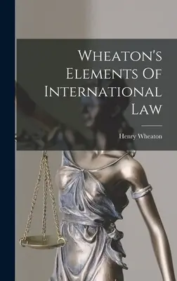 Elementy prawa międzynarodowego według Wheatona - Wheaton's Elements Of International Law