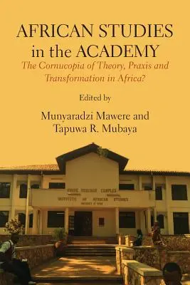 Studia afrykańskie w akademii: Róg obfitości teorii, praktyki i transformacji w Afryce? - African Studies in the Academy: The Cornucopia of Theory, Praxis and Transformation in Africa?