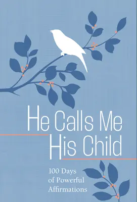 Nazywa mnie swoim dzieckiem: 100 dni medytacji nad Bożymi obietnicami - He Calls Me His Child: 100 Days of Meditations on the Promises of God