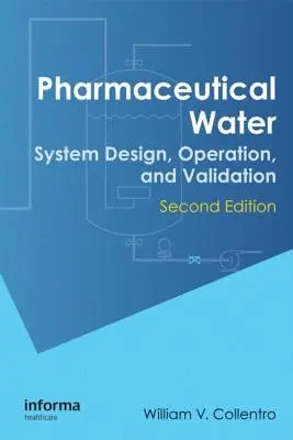 Woda farmaceutyczna: Projektowanie, obsługa i walidacja systemów, wydanie drugie - Pharmaceutical Water: System Design, Operation, and Validation, Second Edition