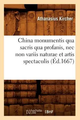 China Monumentis Qua Sacris Qua Profanis, NEC Non Variis Naturae Et Artis Spectaculis (zm. 1667) - China Monumentis Qua Sacris Qua Profanis, NEC Non Variis Naturae Et Artis Spectaculis (d.1667)