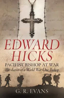 Edward Hicks: Biskup pacyfista na wojnie: pamiętniki biskupa z pierwszej wojny światowej - Edward Hicks: Pacifist Bishop at War: The Diaries of a World War One Bishop