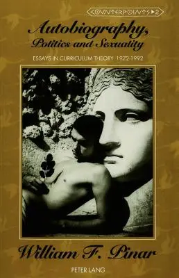 Autobiografia, polityka i seksualność: Eseje z teorii programu nauczania, 1972-1992 - Autobiography, Politics and Sexuality: Essays in Curriculum Theory, 1972-1992