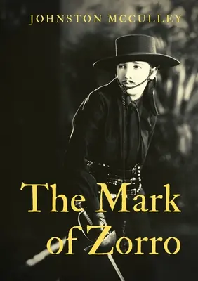 The Mark of Zorro: fikcyjna postać stworzona w 1919 roku przez amerykańskiego pisarza pulpowego Johnstona McCulleya i pojawiająca się w utworach osadzonych w Pue - The Mark of Zorro: a fictional character created in 1919 by American pulp writer Johnston McCulley, and appearing in works set in the Pue