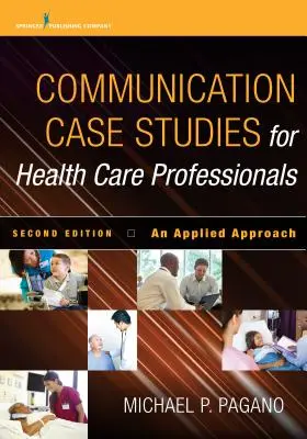 Komunikacyjne studia przypadków dla pracowników służby zdrowia, wydanie drugie: An Applied Approach - Communication Case Studies for Health Care Professionals, Second Edition: An Applied Approach