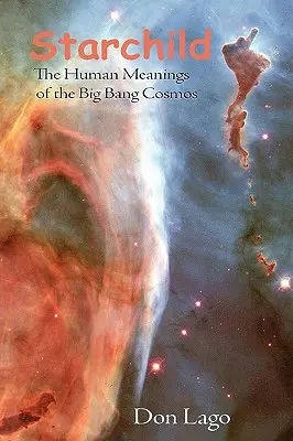 Starchild: Ludzkie znaczenie wielkiego wybuchu kosmosu - Starchild: The Human Meanings of the Big Bang Cosmos