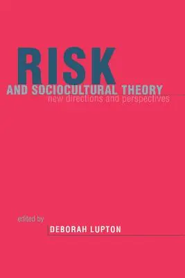 Ryzyko i teoria społeczno-kulturowa: Nowe kierunki i perspektywy - Risk and Sociocultural Theory: New Directions and Perspectives