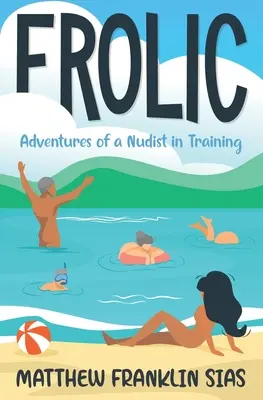 Frolic: Przygody szkolącego się nudysty - Frolic: Adventures of a Nudist in Training