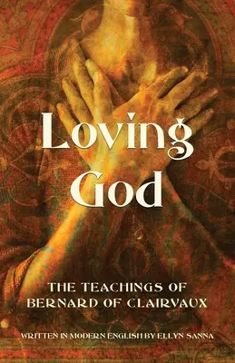 Kochając Boga: Nauki Bernarda z Clairvaux - Loving God: The Teachings of Bernard of Clairvaux