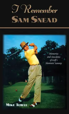 Pamiętam Sama Sneada: Wspomnienia i anegdoty - I Remember Sam Snead: Memories and Anecdotes