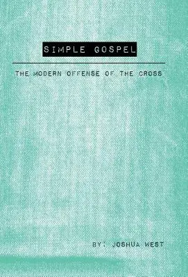 Prosta Ewangelia: Nowoczesna ofensywa krzyża - Simple Gospel: The Modern Offense of the Cross