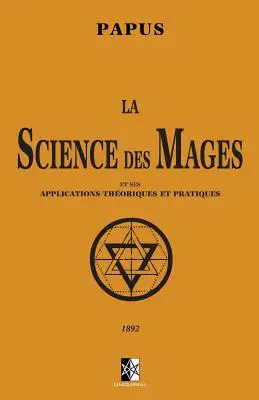 La Science des Mages: et ses Applications Thoriques et Pratiques (Nauka magów i jej zastosowania teoretyczne i praktyczne) - La Science des Mages: et ses Applications Thoriques et Pratiques