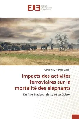 Impacts Des Activits Ferroviaires Sur La Mortalit Des lphants (Wpływ aktywności żelaza na śmiertelność słoni) - Impacts Des Activits Ferroviaires Sur La Mortalit Des lphants