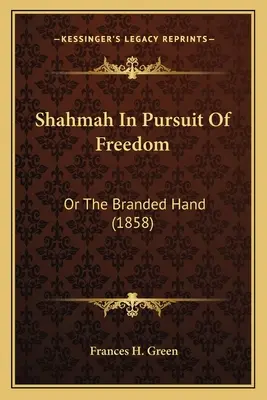 Shahmah w pogoni za wolnością: Or The Branded Hand (1858) - Shahmah In Pursuit Of Freedom: Or The Branded Hand (1858)