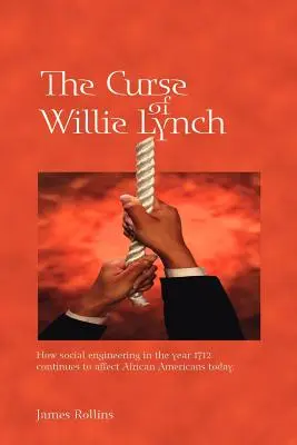 Klątwa Williego Lyncha: jak inżynieria społeczna w roku 1712 nadal wpływa na Afroamerykanów dzisiaj - The Curse of Willie Lynch: How Social Engineering Iin the Year 1712 Continues to Affect African Americans Today