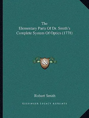 Elementarne części kompletnego systemu optyki dr Smitha (1778) - The Elementary Parts Of Dr. Smith's Complete System Of Optics (1778)