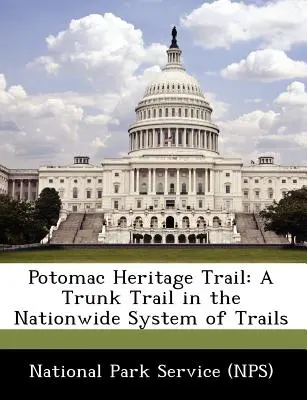 Potomac Heritage Trail: A Trunk Trail in the Nationwide System of Trails (National Park Service (Nps))