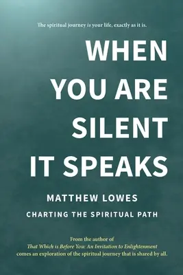 Kiedy milczysz, ono mówi: Wytyczanie duchowej ścieżki - When You are Silent It Speaks: Charting the Spiritual Path