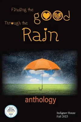 Znajdując dobro przez deszcz: Antologia Indignor House 2023 - Finding the Good Through the Rain: Indignor House Anthology 2023