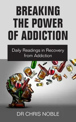 Przełamując moc uzależnienia: Codzienne lektury w zdrowieniu z uzależnienia - Breaking the Power of Addiction: Daily Readings in Recovery from Addiction