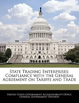 Państwowe przedsiębiorstwa handlowe: Zgodność z Układem Ogólnym w sprawie Taryf Celnych i Handlu - State Trading Enterprises: Compliance with the General Agreement on Tariffs and Trade