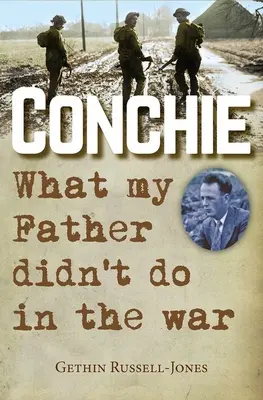 Conchie: Czego mój ojciec nie zrobił na wojnie - Conchie: What My Father Didn't Do in the War