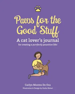 Paws for the Good Stuff: A Cat Lover's Journal for Creating a Purrfectly Pawsitive Life (Dziennik miłośnika kotów, jak stworzyć idealne życie z łapami) - Paws for the Good Stuff: A Cat Lover's Journal for Creating a Purrfectly Pawsitive Life