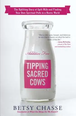 Tipping Sacred Cows: Podnosząca na duchu opowieść o rozlanym mleku i odnajdywaniu własnej duchowej ścieżki w gorączkowym świecie - Tipping Sacred Cows: The Uplifting Story of Spilt Milk and Finding Your Own Spiritual Path in a Hectic World