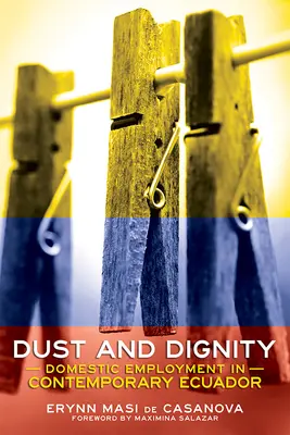 Kurz i godność: Zatrudnienie domowe we współczesnym Ekwadorze - Dust and Dignity: Domestic Employment in Contemporary Ecuador