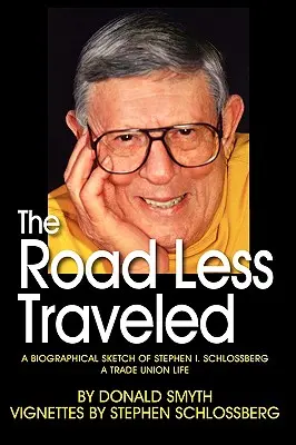 The Road Less Traveled, a Biographical Sketch of Stephen I. Schlossberg a Trade Union Life (Droga mniej uczęszczana, szkic biograficzny Stephena I. Schlossberga z życia związków zawodowych) - The Road Less Traveled, a Biographical Sketch of Stephen I. Schlossberg a Trade Union Life