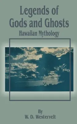 Legendy o bogach i duchach (mitologia hawajska) - Legends of Gods and Ghosts (Hawaiian Mythology)