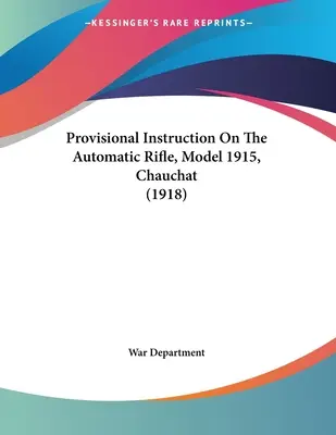 Tymczasowa instrukcja dotycząca karabinu automatycznego, model 1915, Chauchat (1918) - Provisional Instruction On The Automatic Rifle, Model 1915, Chauchat (1918)