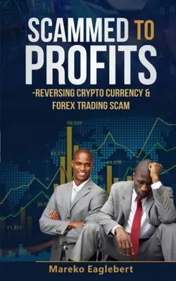 Scammed to Profits: Odwrócenie oszustwa związanego z kryptowalutami i handlem na rynku Forex - Scammed To Profits: Reversing Crypto Currency And Forex Trading Scam