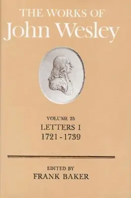 Dzieła Johna Wesleya Tom 25: Listy I (1721-1739) - The Works of John Wesley Volume 25: Letters I (1721-1739)