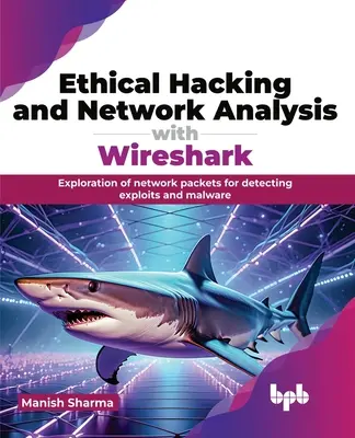 Ethical Hacking i analiza sieci za pomocą Wireshark: Eksploracja pakietów sieciowych w celu wykrywania exploitów i złośliwego oprogramowania - Ethical Hacking and Network Analysis with Wireshark: Exploration of Network Packets for Detecting Exploits and Malware