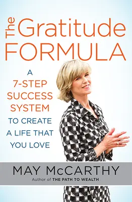 Formuła Wdzięczności: 7-krokowy system sukcesu, aby stworzyć życie, które kochasz - The Gratitude Formula: A 7-Step Success System to Create a Life That You Love