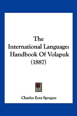 Język międzynarodowy: Podręcznik Volapuk (1887) - The International Language: Handbook Of Volapuk (1887)