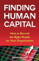 Znajdowanie kapitału ludzkiego: Jak rekrutować odpowiednich ludzi do swojej organizacji - Finding Human Capital: How to Recruit the Right People for Your Organization