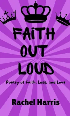 Wiara na głos: Poezja wiary, miłości i straty - Faith Out Loud: Poetry of Faith, Love, and Loss