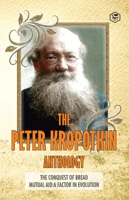 Antologia Piotra Kropotkina Podbój chleba i wzajemna pomoc: czynnik ewolucji - The Peter Kropotkin Anthology The Conquest of Bread & Mutual Aid A Factor of Evolution