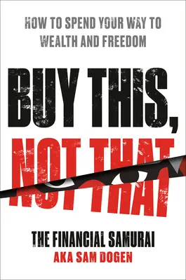 Buy This, Not That: Jak wydawać, by osiągnąć bogactwo i wolność - Buy This, Not That: How to Spend Your Way to Wealth and Freedom
