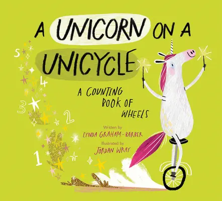 Jednorożec na monocyklu: A Counting Book of Wheels - A Unicorn on a Unicycle: A Counting Book of Wheels