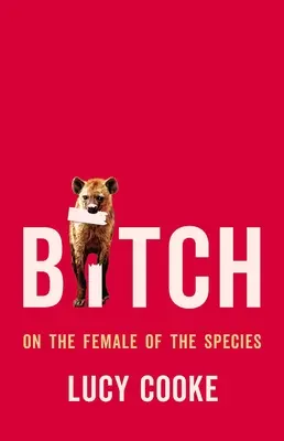Suka: O samicach gatunku - Bitch: On the Female of the Species