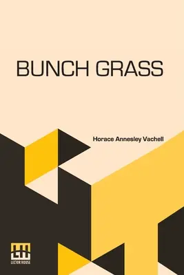 Bunch Grass: Kronika życia na ranczu bydła - Bunch Grass: A Chronicle Of Life On A Cattle Ranch