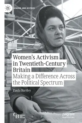 Aktywizm kobiet w dwudziestowiecznej Wielkiej Brytanii: Dokonywanie zmian w całym spektrum politycznym - Women's Activism in Twentieth-Century Britain: Making a Difference Across the Political Spectrum