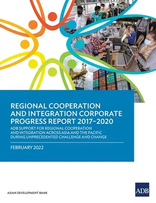 Raport korporacyjny dotyczący współpracy i integracji regionalnej 2017-2020: Wsparcie ADB dla współpracy i integracji regionalnej w Azji i regionie Pacyfiku - Regional Cooperation and Integration Corporate Progress Report 2017-2020: ADB Support for Regional Cooperation and Integration across Asia and the Pac