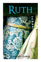 Ruth: Klasyka wiktoriańskiego romansu, z biografią autora - Ruth: Victorian Romance Classic, With Author's Biography