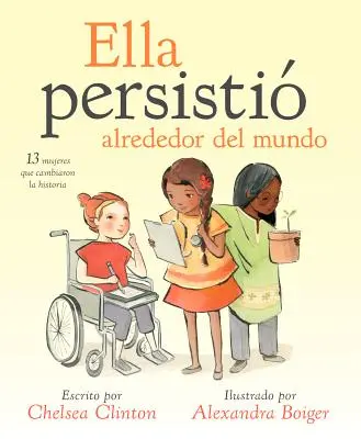 Ella Persisti Alrededor del Mundo: 13 Mujeres Que Cambiaron La Historia