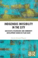 Rdzenna niewidzialność w mieście: Pomyślne odrodzenie i rozwój społeczności ukryty na widoku - Indigenous Invisibility in the City: Successful Resurgence and Community Development Hidden in Plain Sight