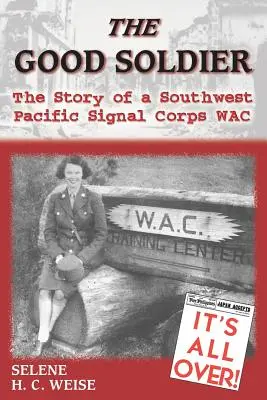 Dobry żołnierz: Historia żołnierza Korpusu Sygnałowego Południowo-Zachodniego Pacyfiku - The Good Soldier: The Story of a Southwest Pacific Signal Corps Wac